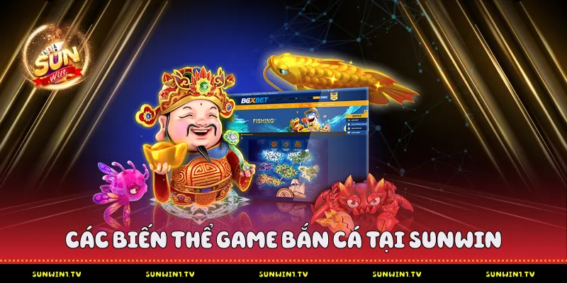 Các biến thể game bắn cá tại Sunwin