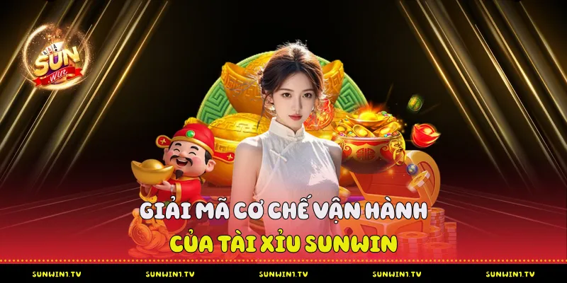 Giải Mã Cơ Chế Vận Hành Của Tài Xỉu Sunwin