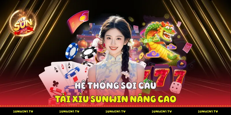 Hệ Thống Soi Cầu Tài Xỉu Sunwin Nâng Cao