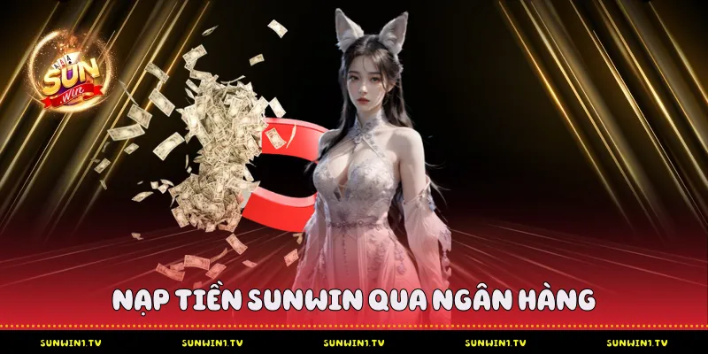 Nạp Tiền Sunwin Qua Ngân Hàng