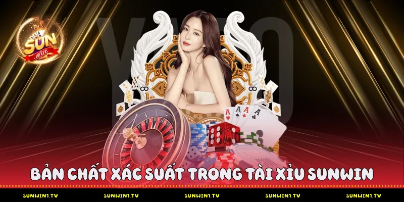 Cách Tính Xí Ngầu Tài Xỉu Sunwin Chuẩn Xác Từ Chuyên Gia Bản chất xác suất trong tài xỉu Sunwin
