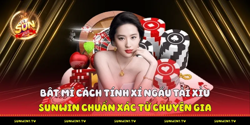 Cách Tính Xí Ngầu Tài Xỉu Sunwin Chuẩn Xác Từ Chuyên Gia Cách Tính Xí Ngầu Tài Xỉu