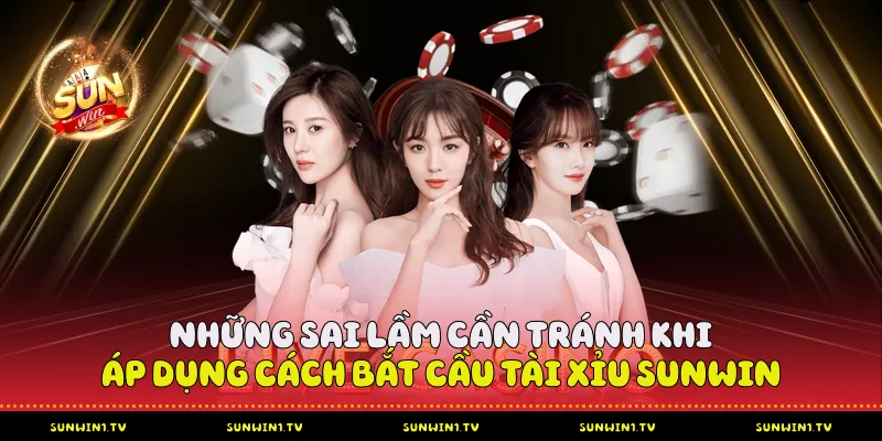 Những sai lầm cần tránh khi áp dụng cách bắt cầu tài xỉu Sunwin