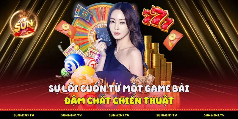 Binh Sunwin - Giải mã sức hút của game bài trí tuệ Sự lôi cuốn từ một game bài đậm chất chiến thuật